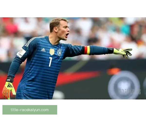 诺伊尔世界杯数据分析：表现稳健，助力德国队争夺佳绩