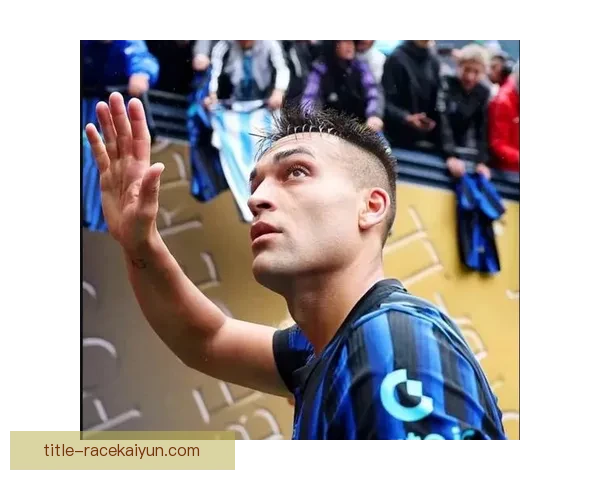 劳塔罗与其他顶级中锋表现稳健，持续提升竞争力引关注